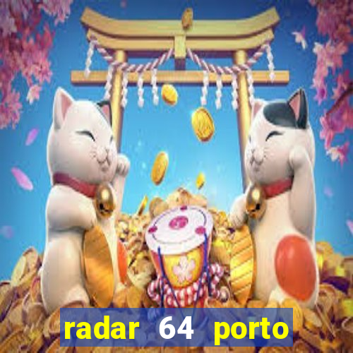 radar 64 porto seguro hoje